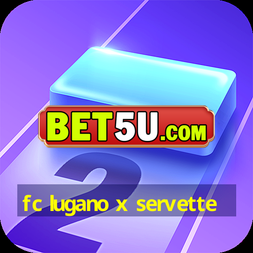 fc lugano x servette